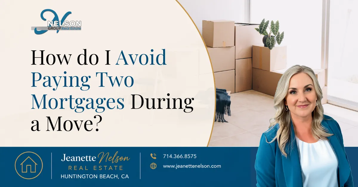 How Do I Avoid Paying Two Mortgages During a Move? | Orange County real estate article