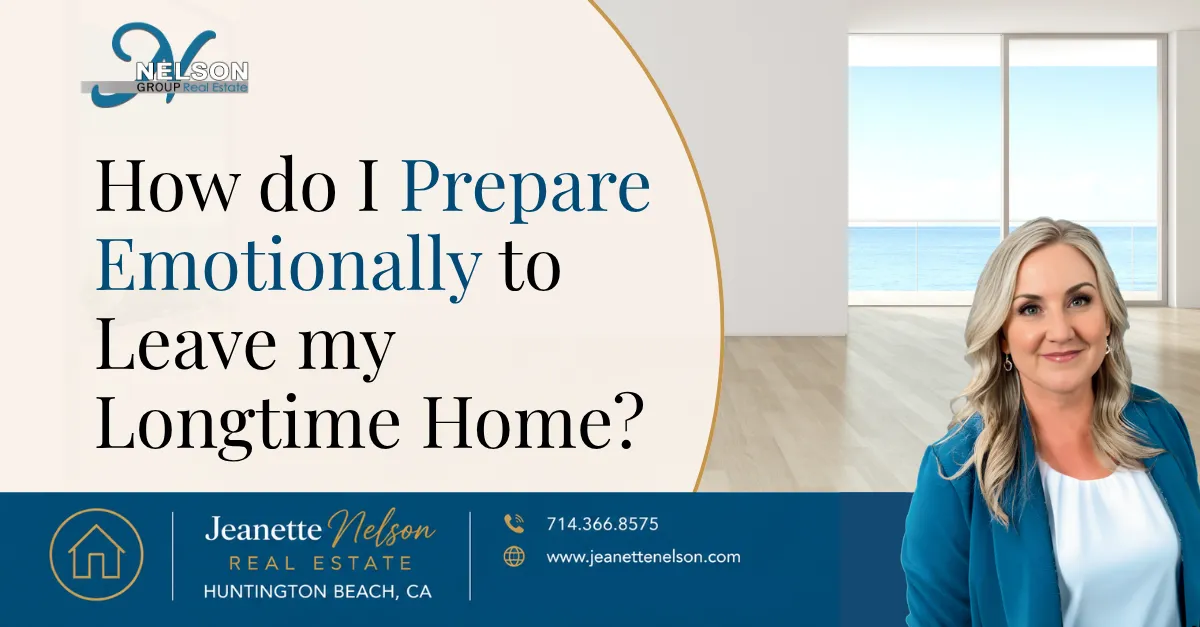 How Do I Prepare Emotionally to Leave My Longtime Home? | Orange County real estate article