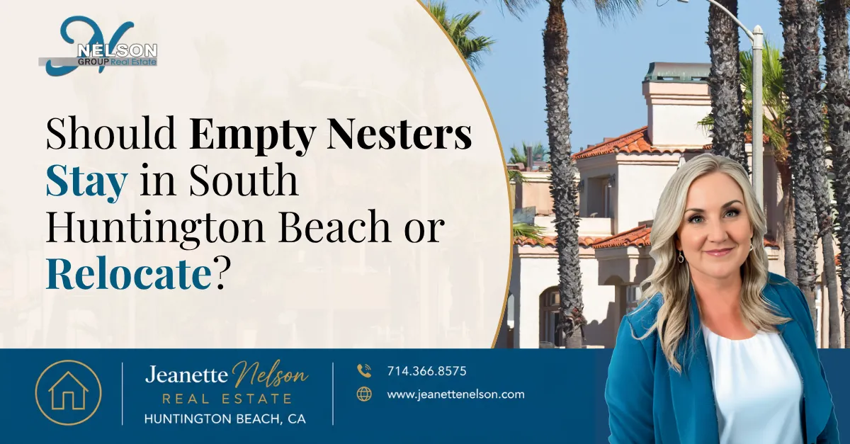 Should Empty Nesters Stay in South Huntington Beach or Relocate? | Orange County real estate article