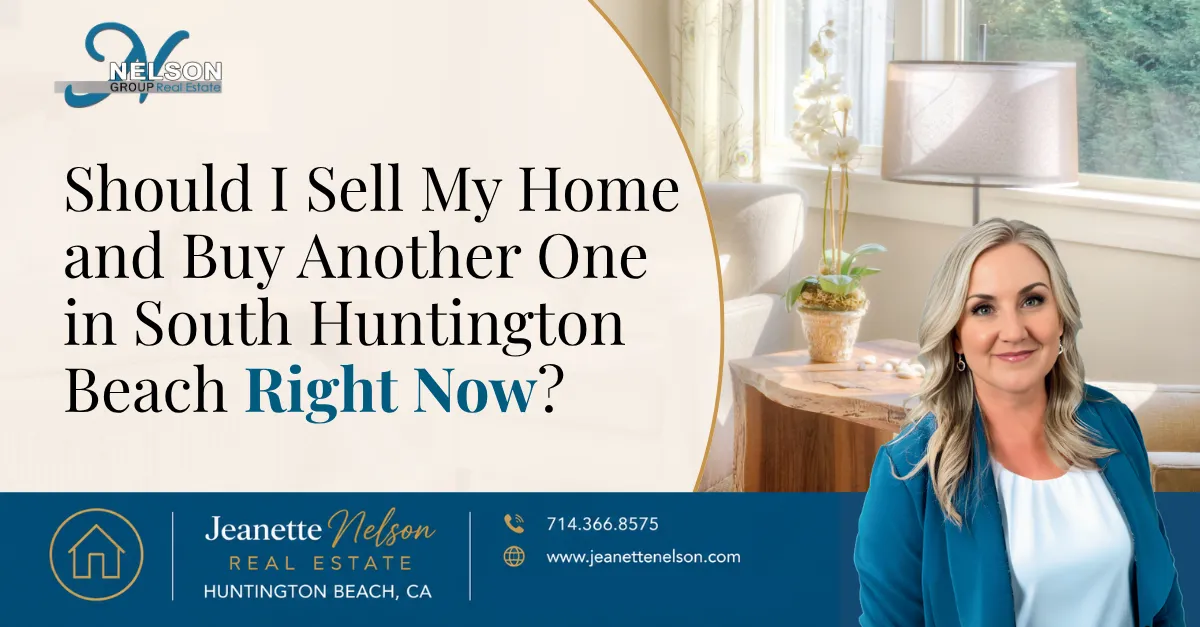 Should I Sell My Home and Buy Another One in South Huntington Beach Right Now? | Orange County real estate article