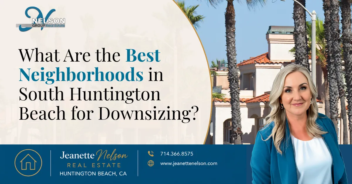 What Are the Best Neighborhoods in South Huntington Beach for Downsizing? | Orange County real estate article