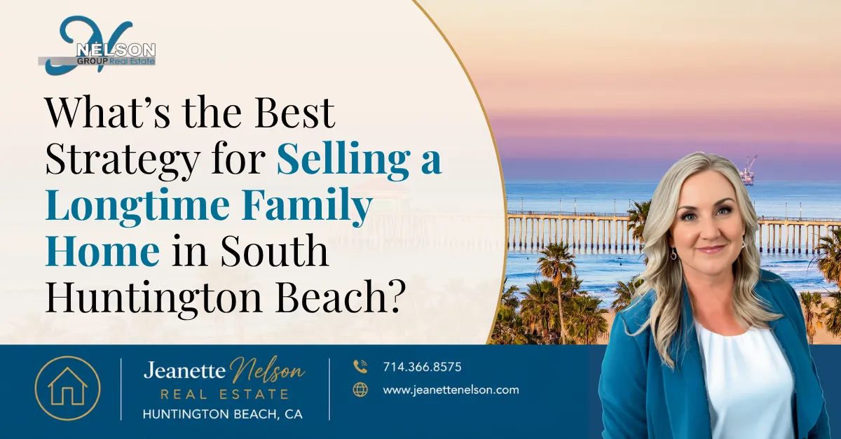 What\u2019s the Best Strategy for Selling a Longtime Family Home in South Huntington Beach? | Orange County real estate article
